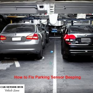 How to Fix Parking Sensor Beeping: A Quick Guide