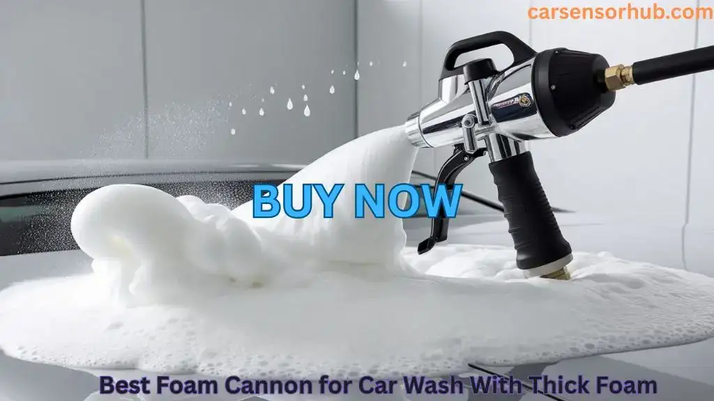 Best Foam Cannon for Car Wash With Thick Foam