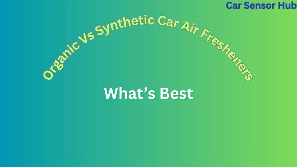 Organic Vs Synthetic Car Air Fresheners
